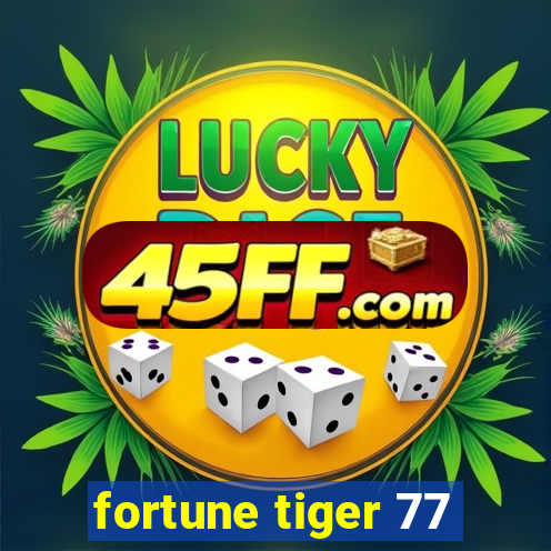fortune tiger 77
